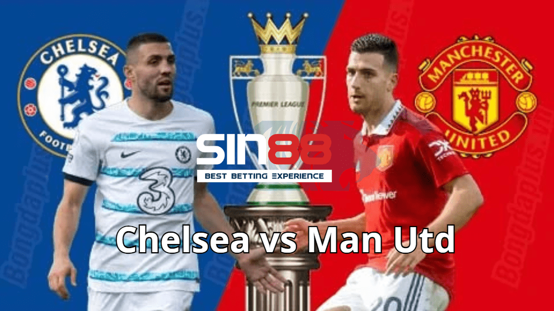 Soi kèo trận đấu Chelsea vs Man Utd