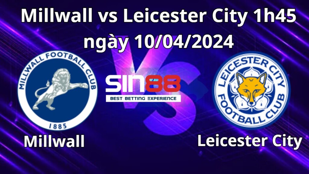 Nhận định trận đấu Millwall vs Leicester City