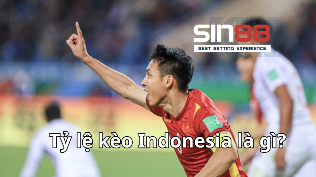 Tìm hiểu về khái niệm của tỷ lệ kèo Indonesia là gì?