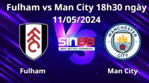 Nhận định, soi kèo Fulham vs Man City