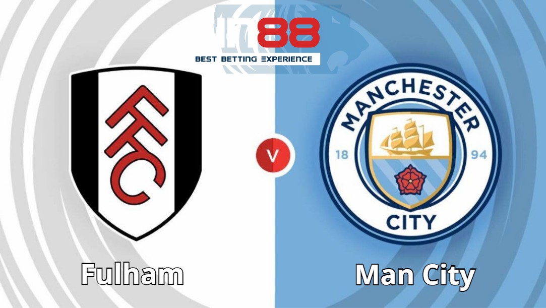 Soi kèo trận đấu Fulham vs Man City