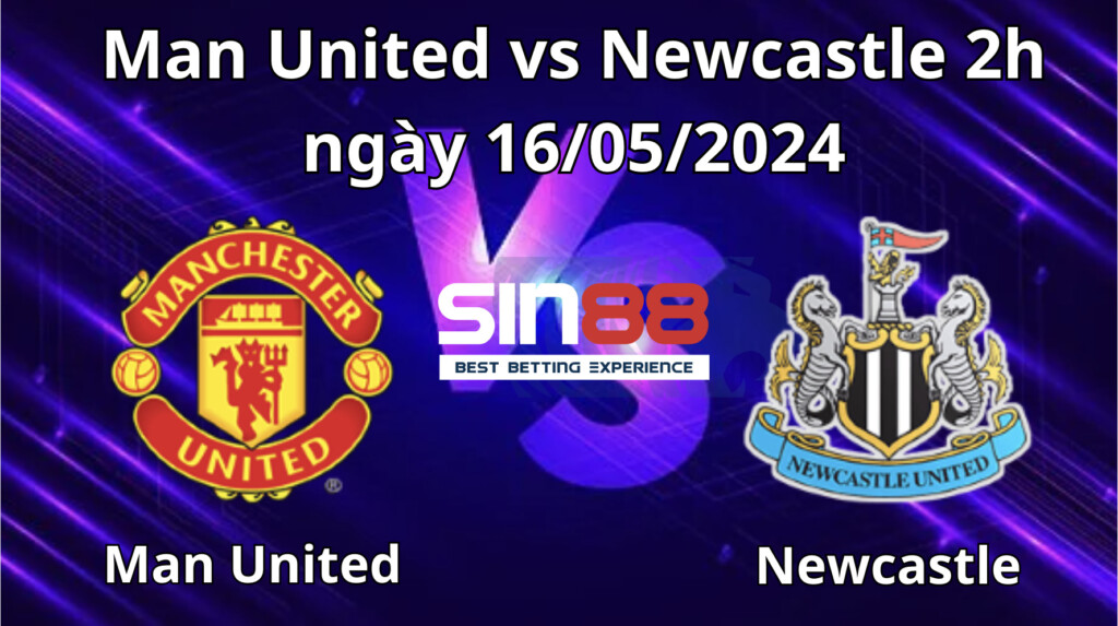 Nhận định, soi kèo  Man United vs Newcastle